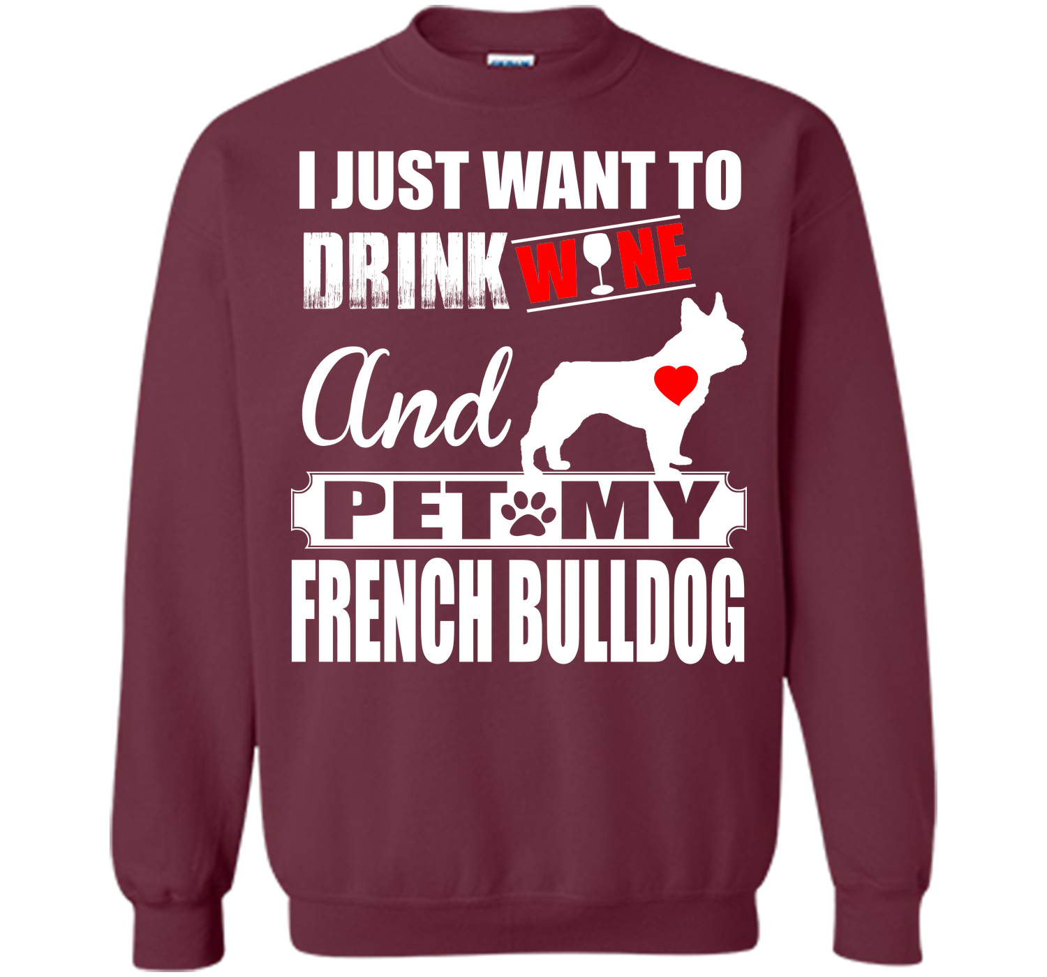 I JUST WANT TO DRINK WINE AND PET MY FRENCH BULLDOG T-Shirt