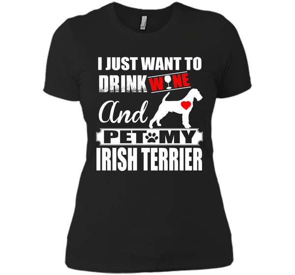 I JUST WANT TO DRINK WINE AND PET MY IRISH TERRIER T-Shirt