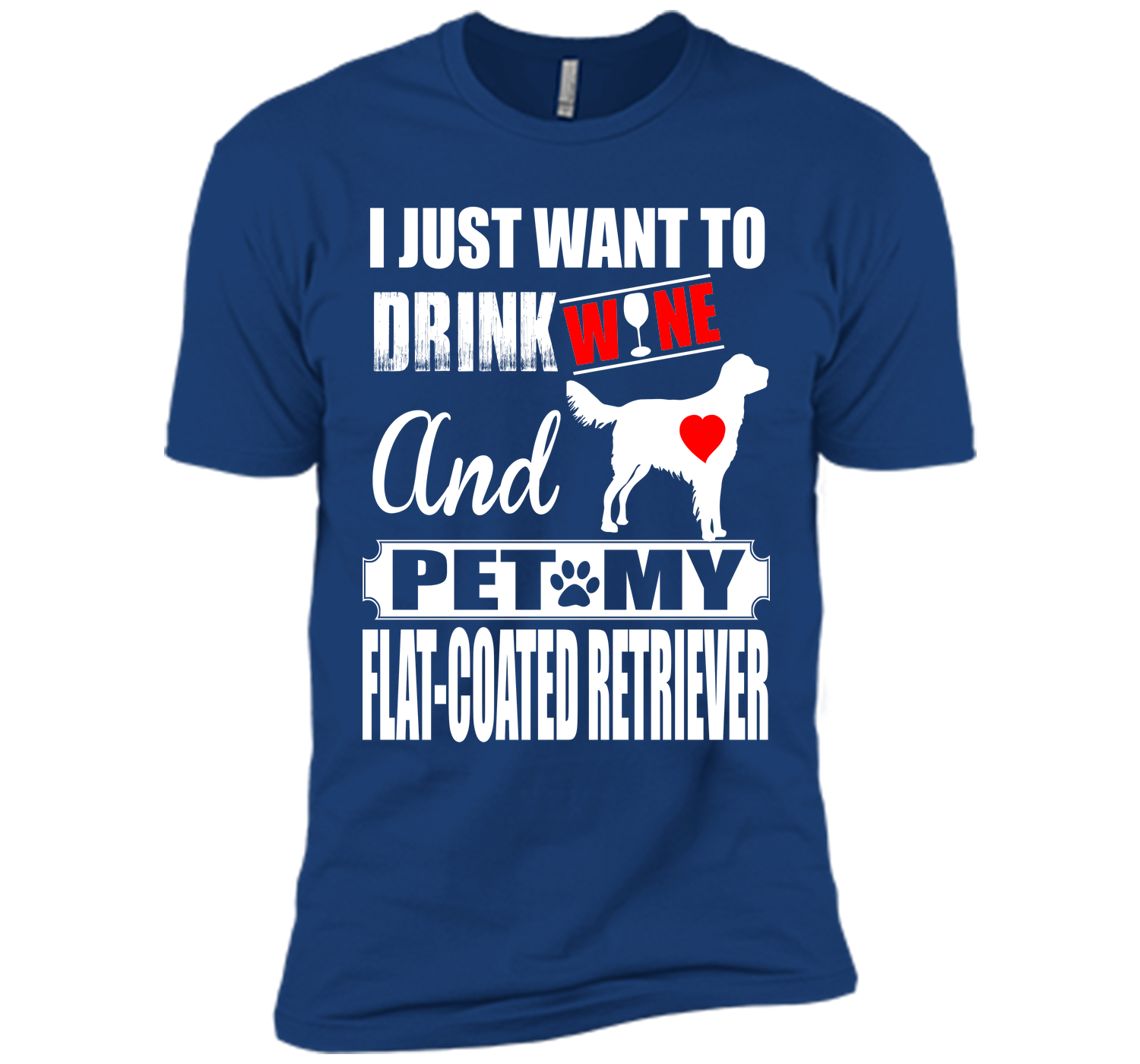 I just want to drink wine and pet my flat coated r T Shirt