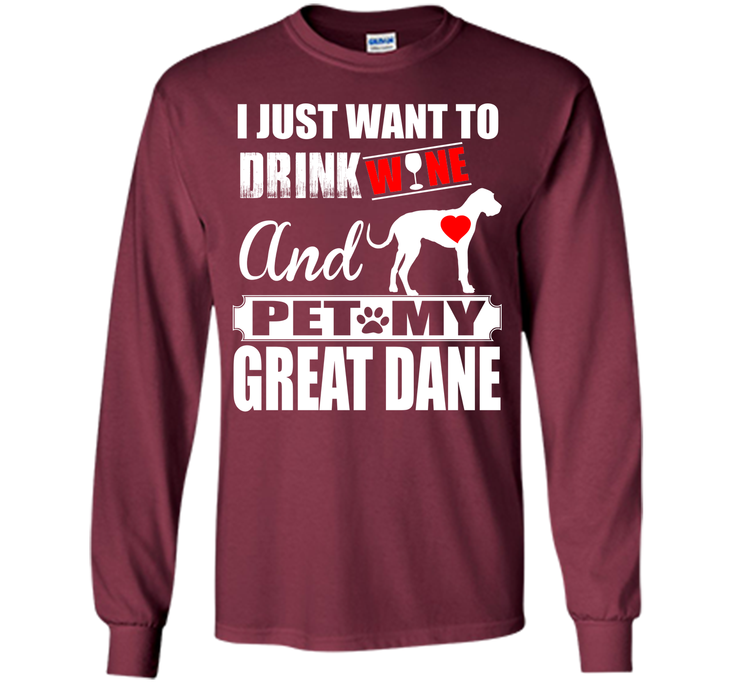 I JUST WANT TO DRINK WINE AND PET MY Great Dane T-Shirt