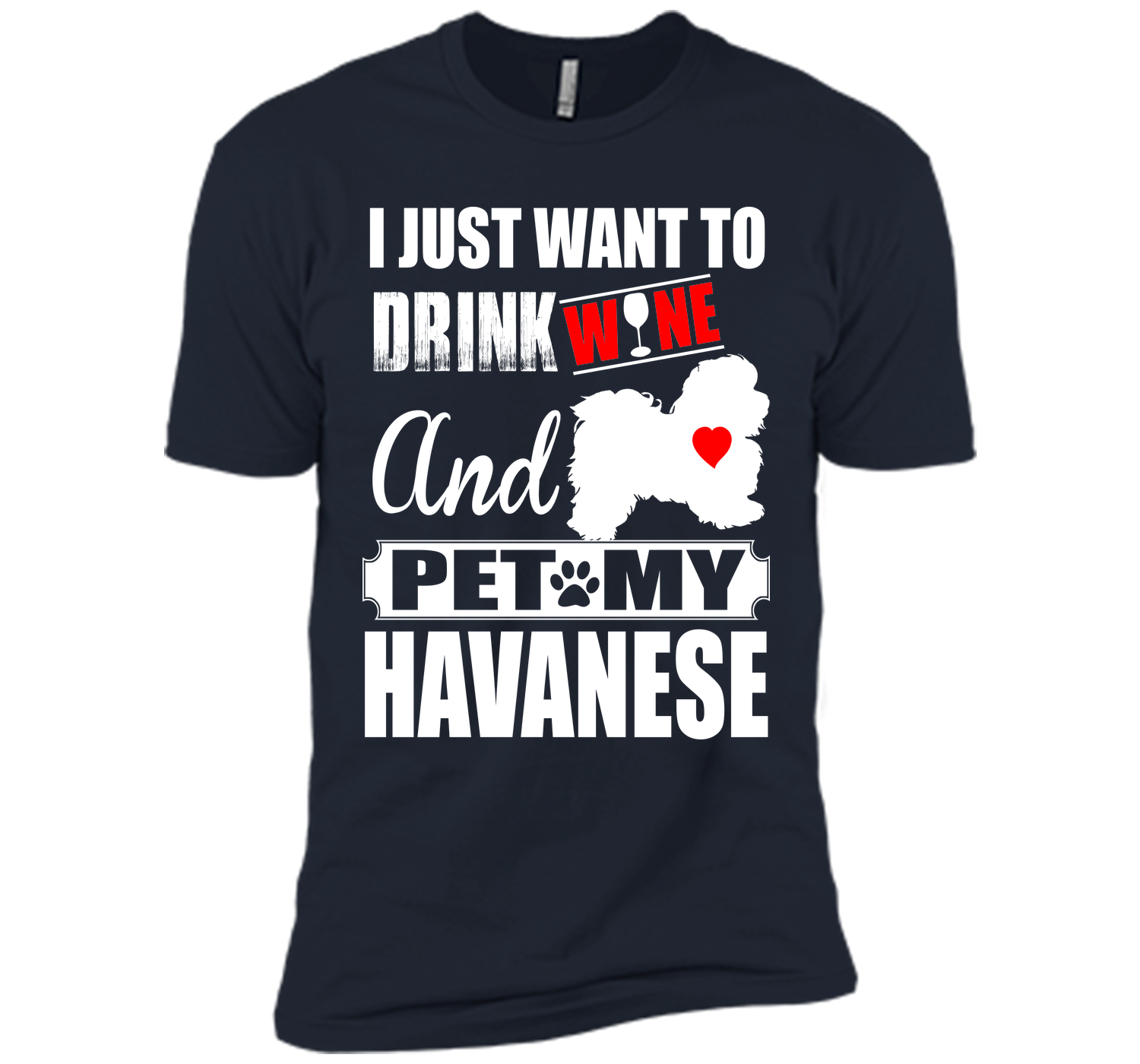 I just want to drink wine and pet my havanese T Shirt