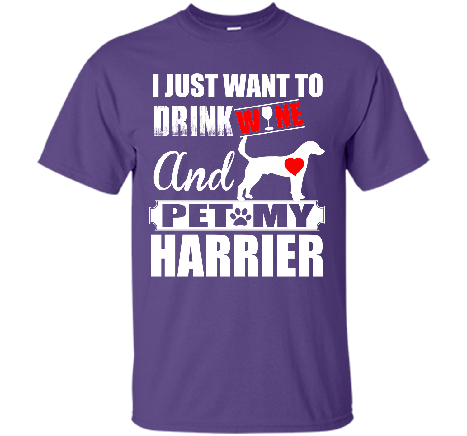 I just want to drink wine and pet my harrier T Shirt
