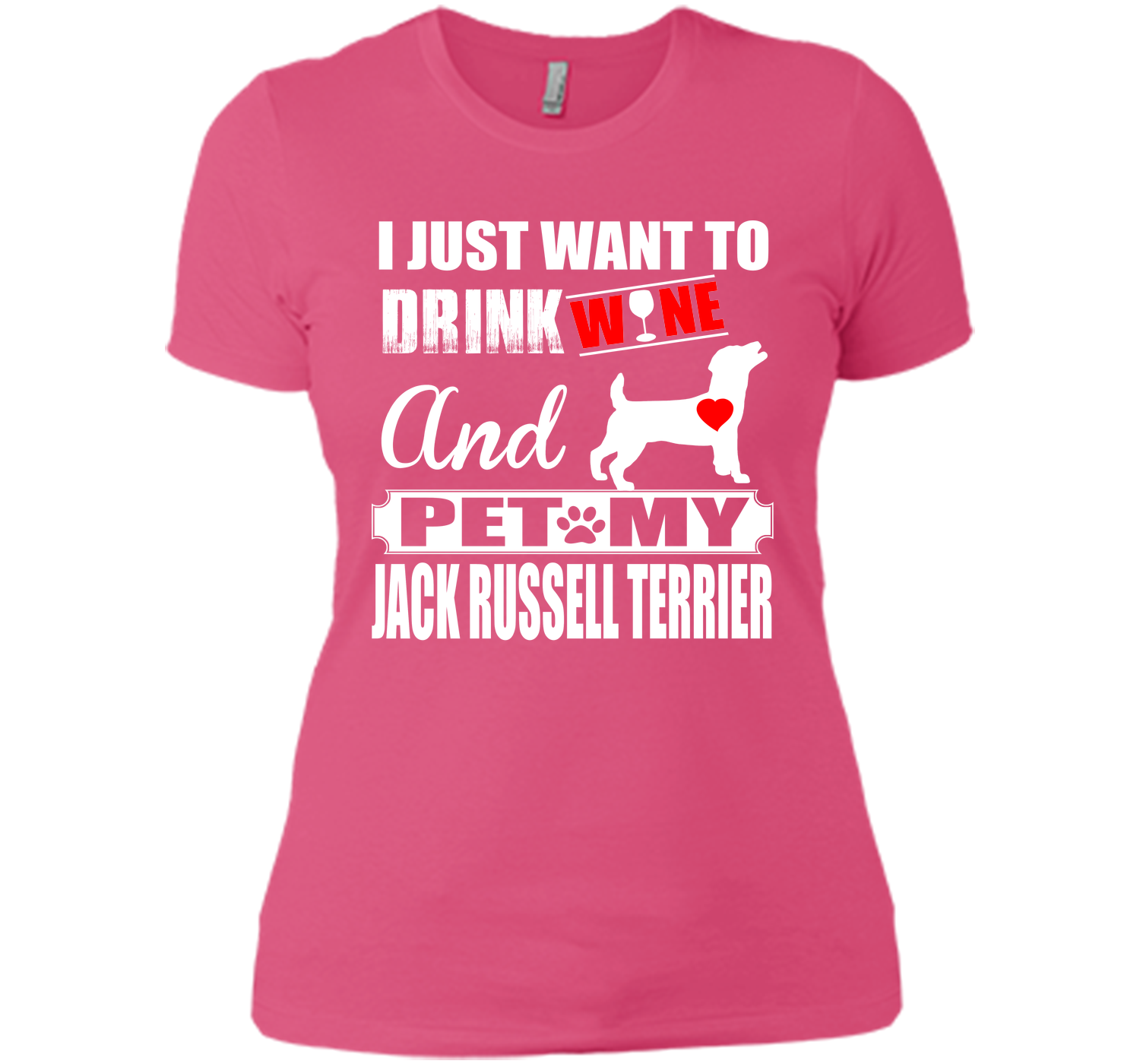 I JUST WANT TO DRINK WINE AND PET MY JACK RUSSELL TERRIER T-Shirt