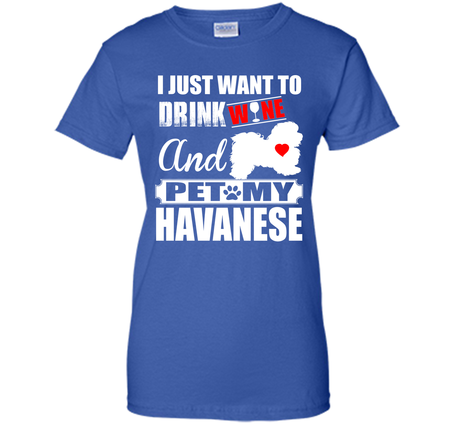 I just want to drink wine and pet my havanese T Shirt