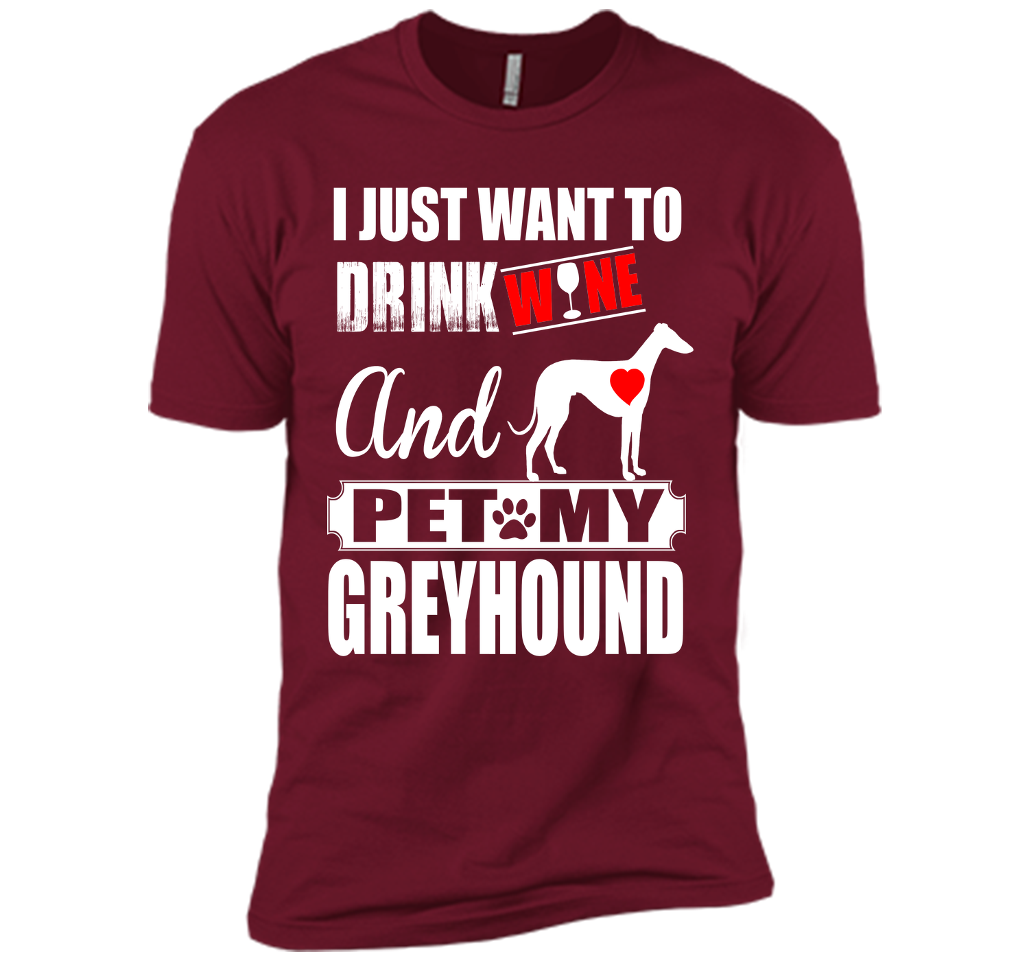 I just want to drink wine and pet my greyhound T Shirt