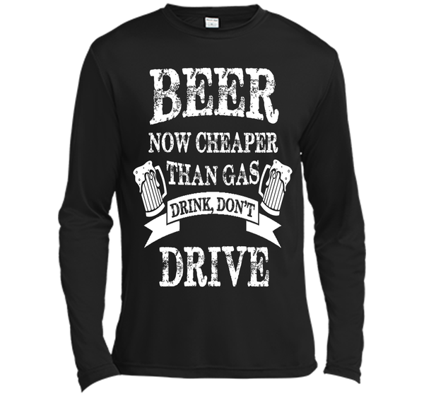BEER NOW CHEAPER THAN GAS DRINK DONT DRIVE T-Shirt