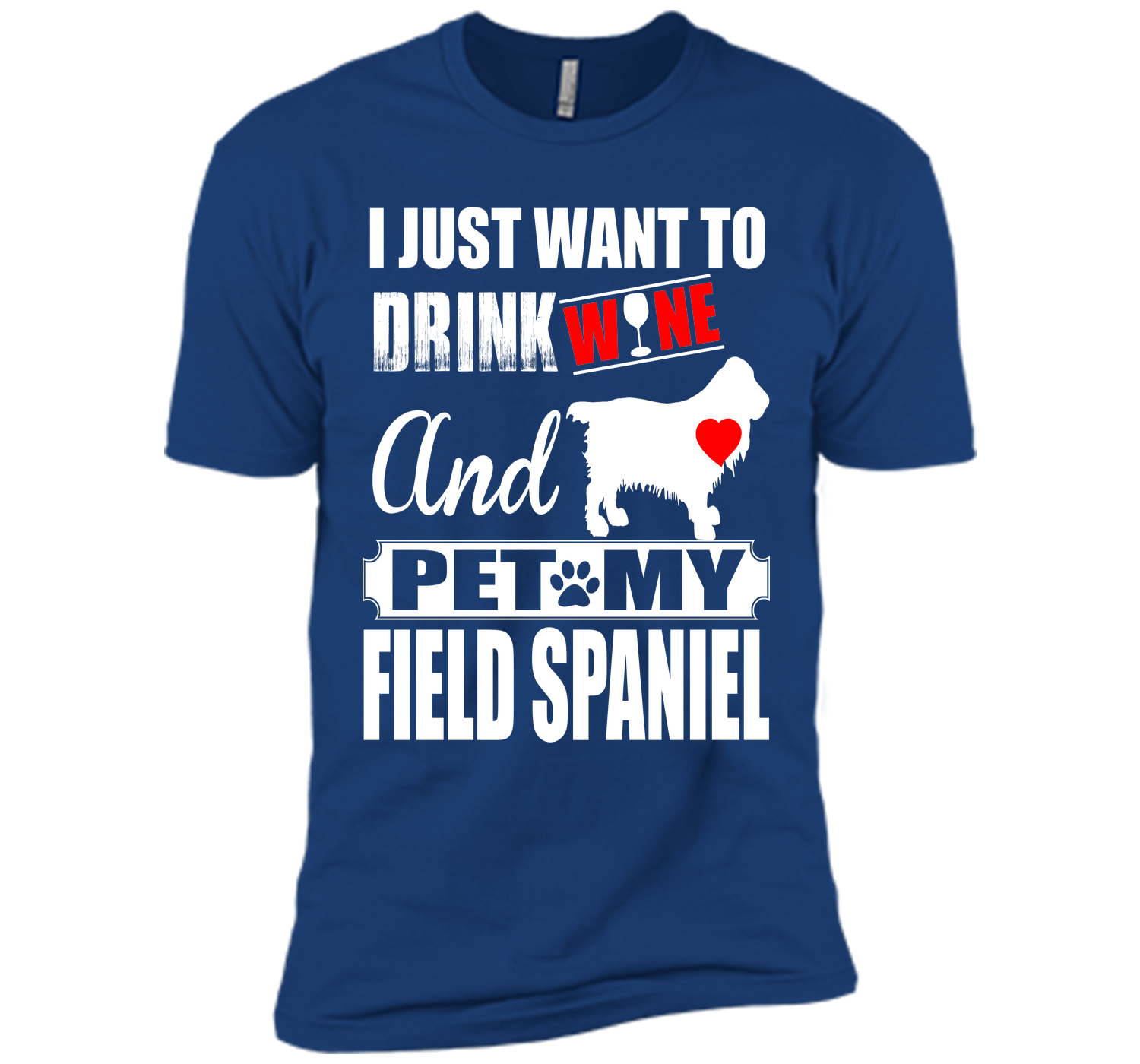 I JUST WANT TO DRINK WINE AND PET MY FIELD SPANIEL T-Shirt