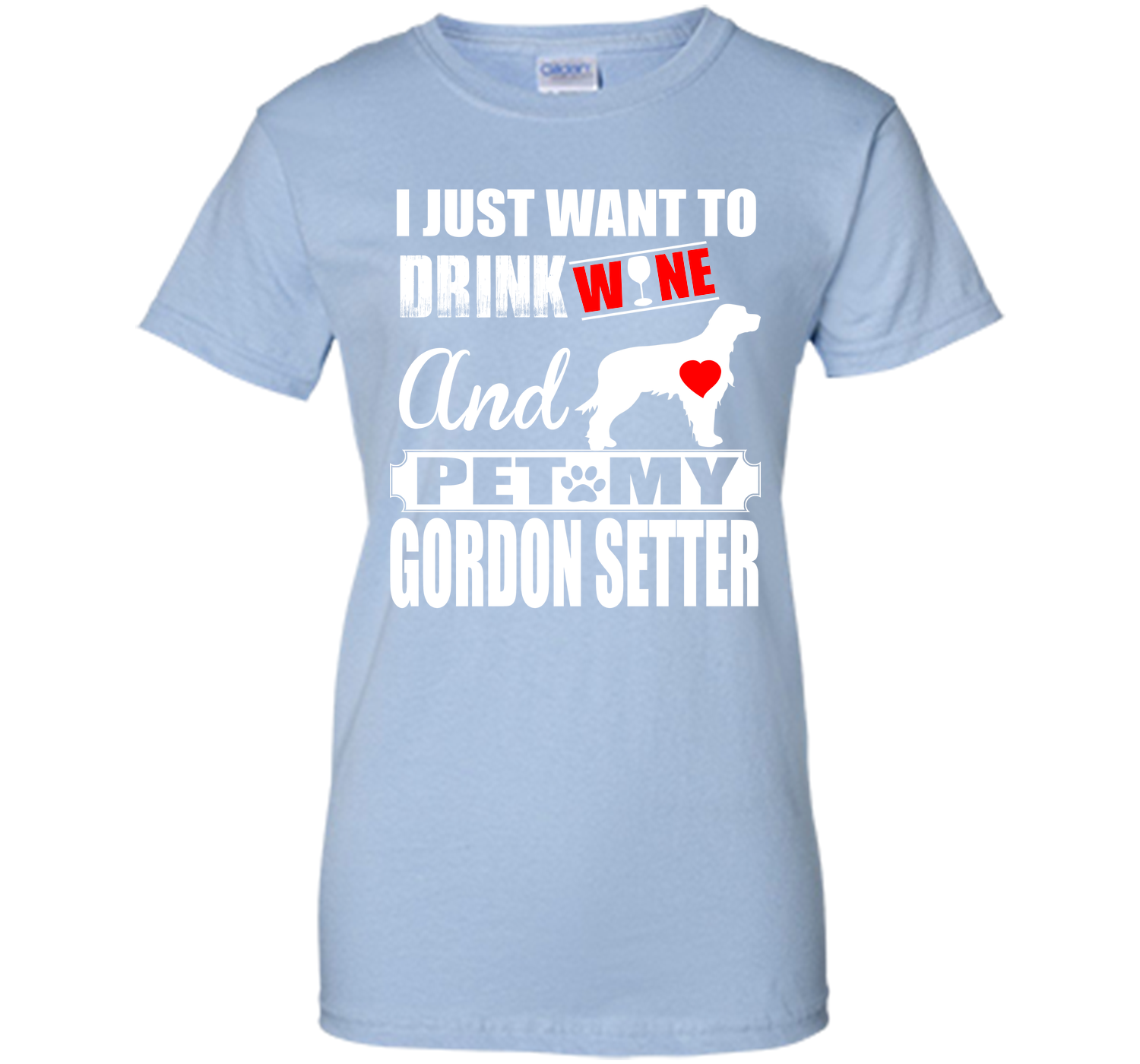 I JUST WANT TO DRINK WINE AND PET MY GORDON SETTER T-Shirt