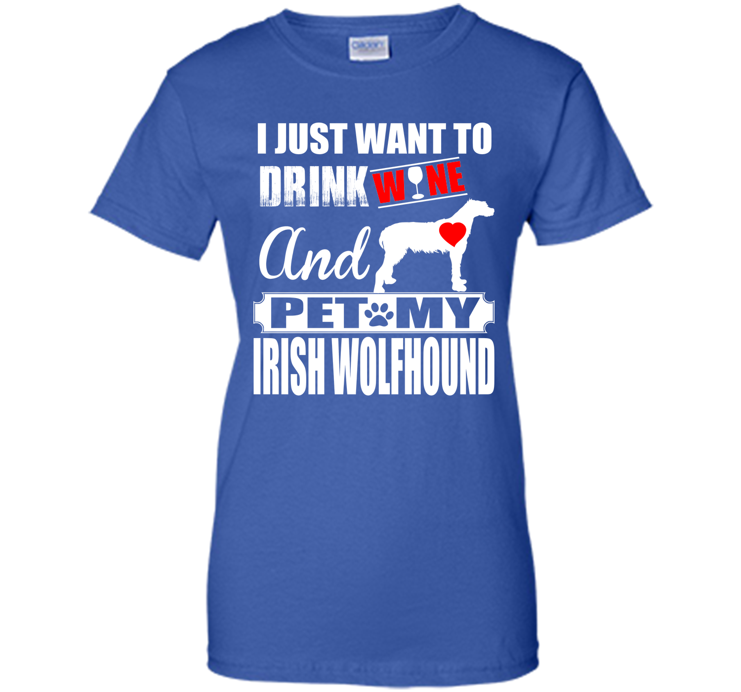 I JUST WANT TO DRINK WINE AND PET MY IRISH WOLFHOUND T-Shirt