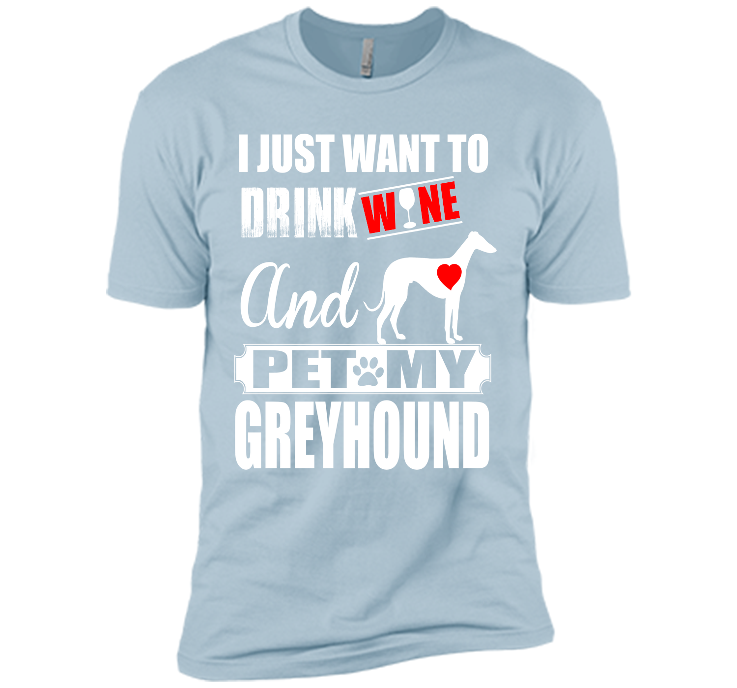I just want to drink wine and pet my greyhound T Shirt