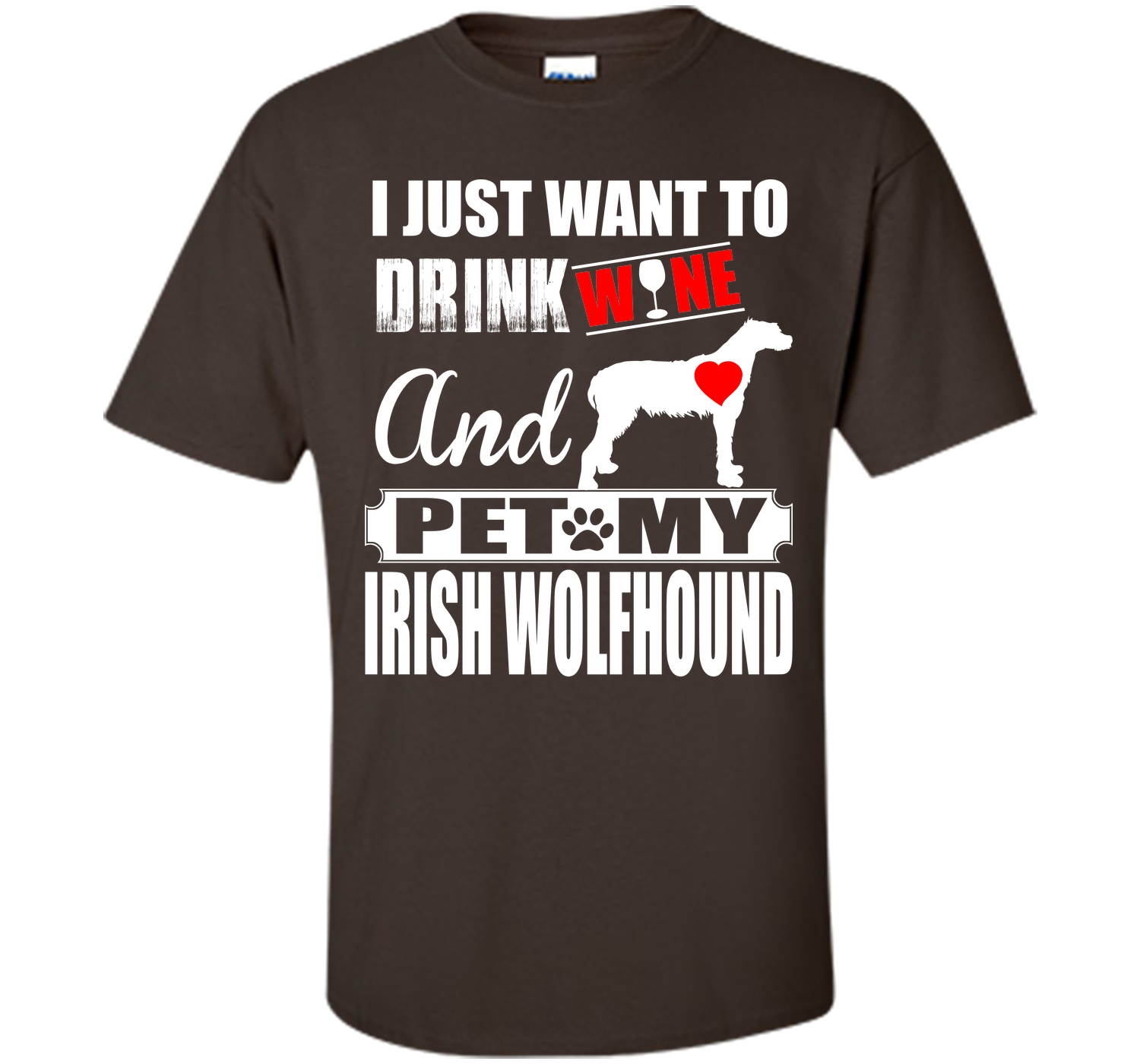 I JUST WANT TO DRINK WINE AND PET MY IRISH WOLFHOUND T-Shirt
