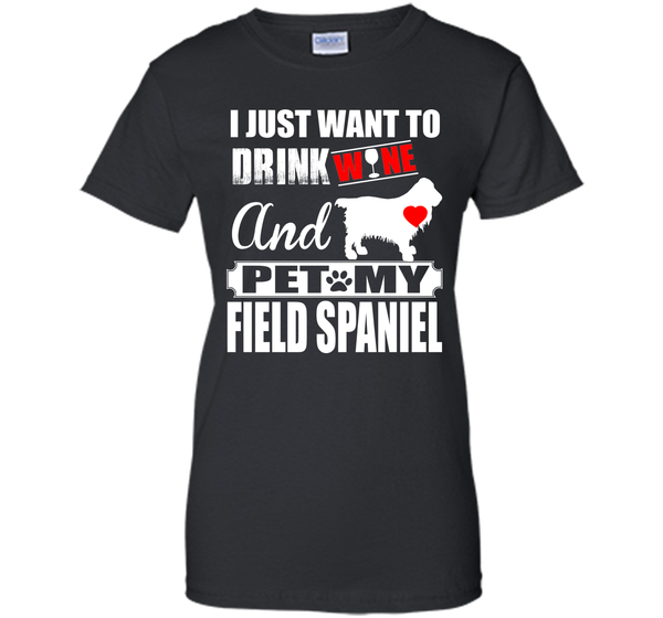 I JUST WANT TO DRINK WINE AND PET MY FIELD SPANIEL T-Shirt