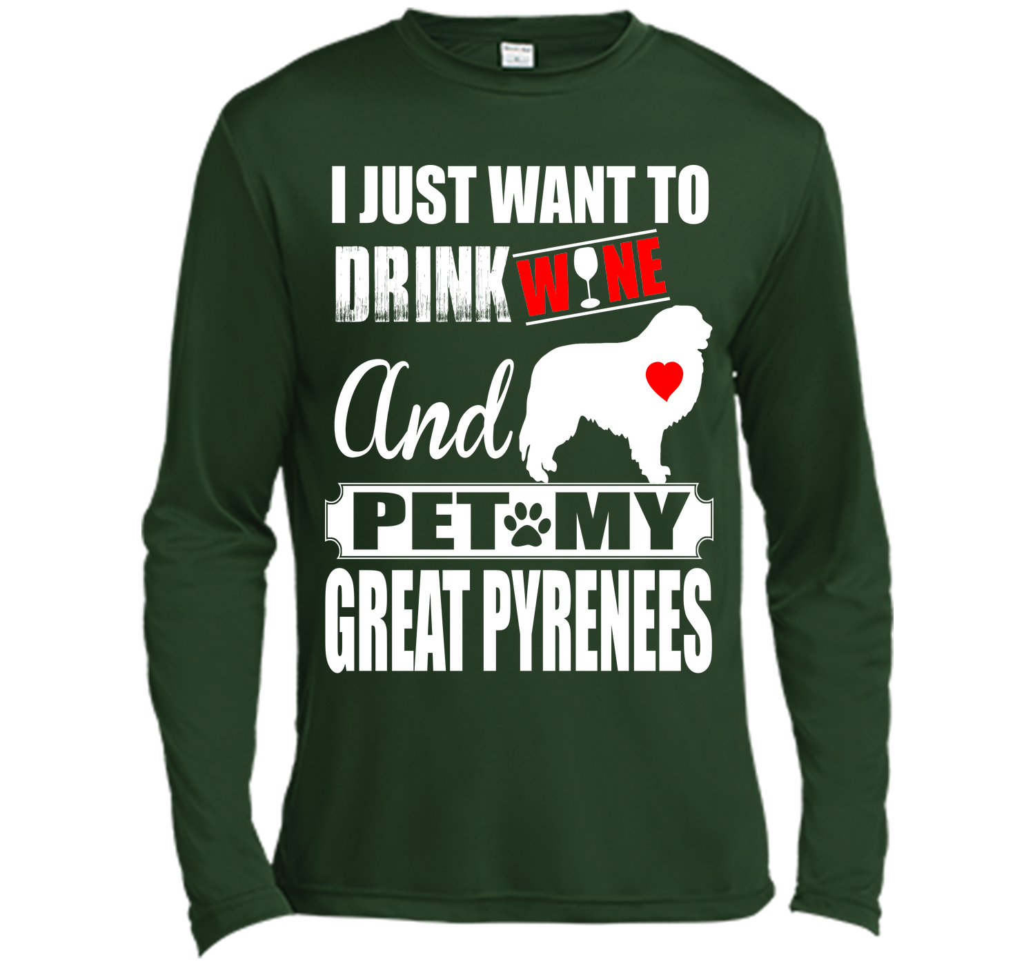 I JUST WANT TO DRINK WINE AND PET MY GREAT PYRENEES T-Shirt
