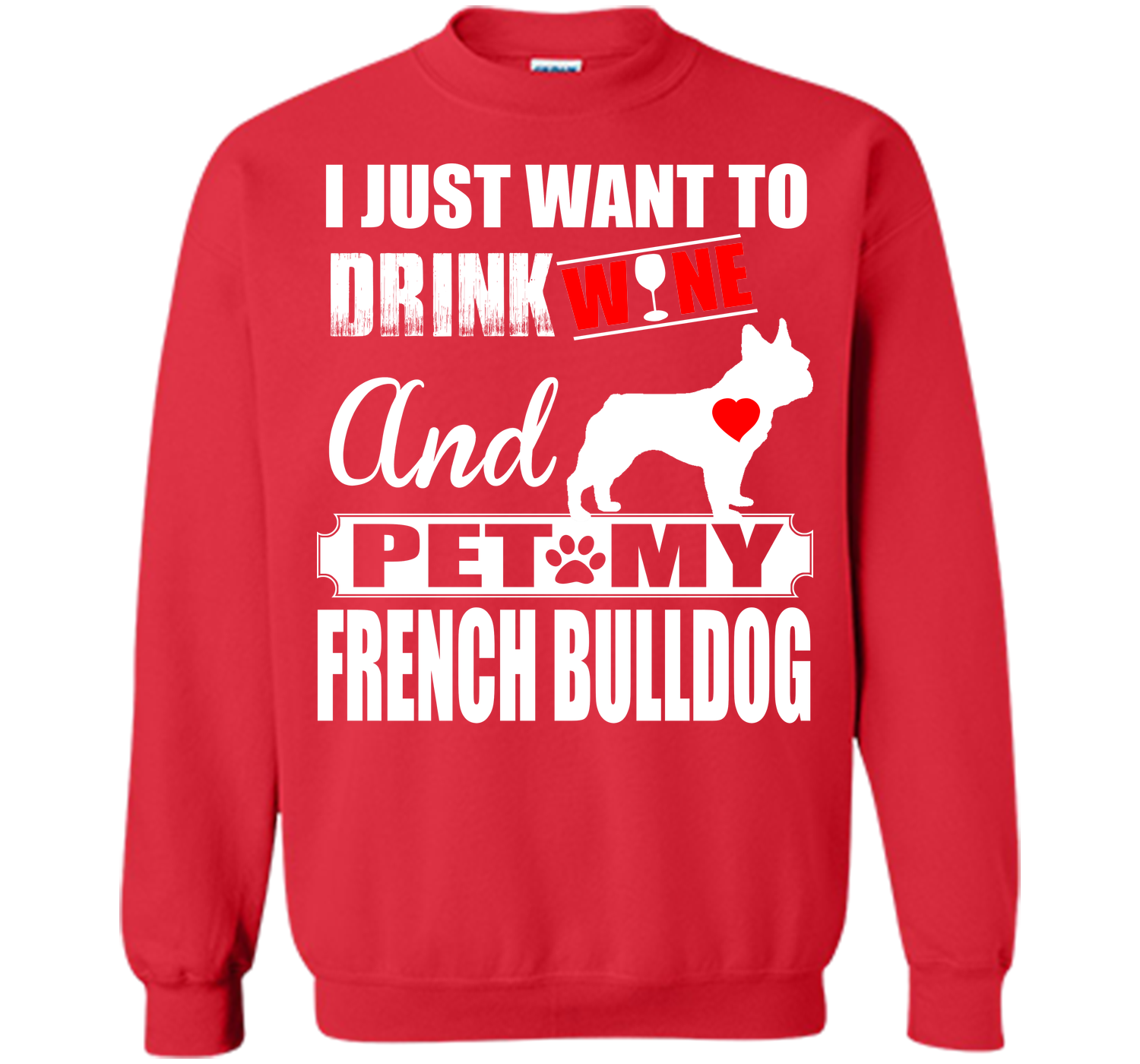 I JUST WANT TO DRINK WINE AND PET MY FRENCH BULLDOG T-Shirt