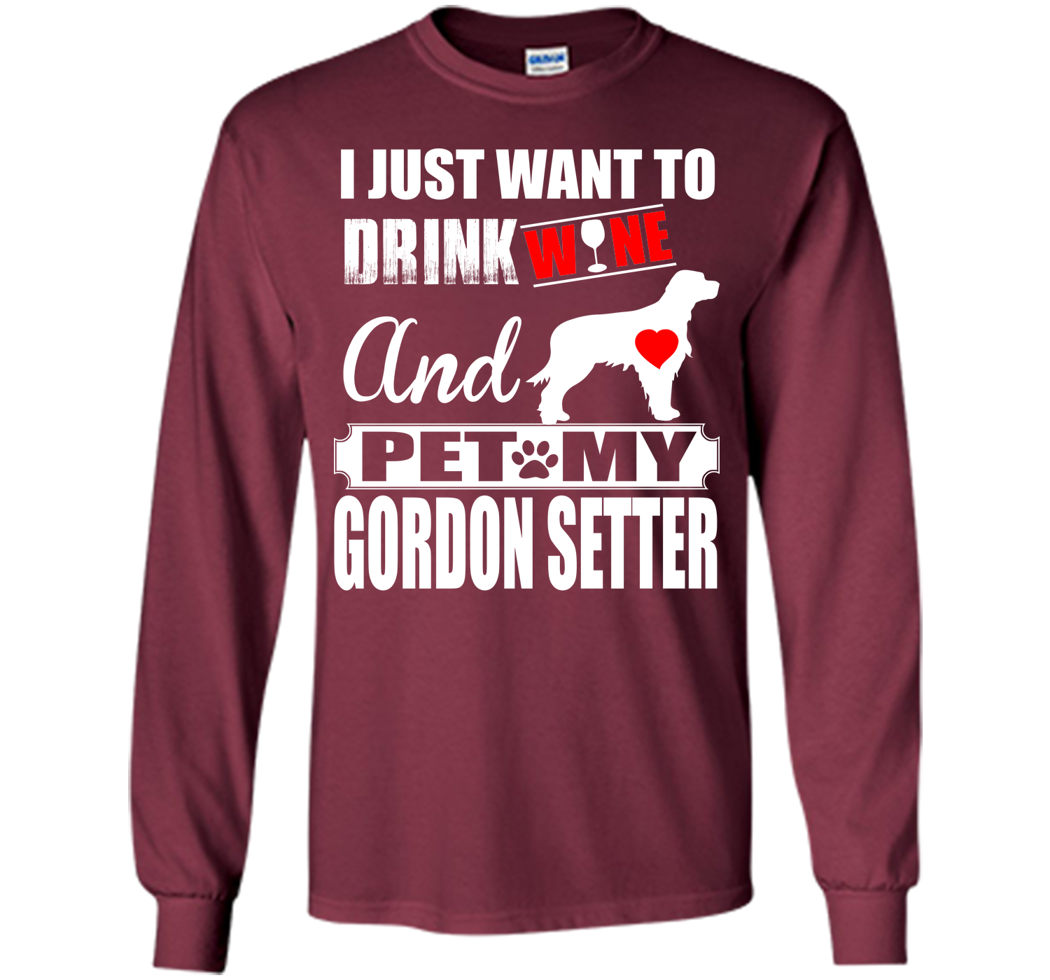 I JUST WANT TO DRINK WINE AND PET MY GORDON SETTER T-Shirt
