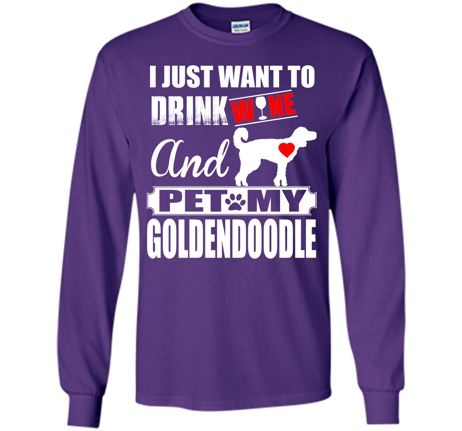 I JUST WANT TO DRINK WINE AND PET MY Goldendoodle T-Shirt