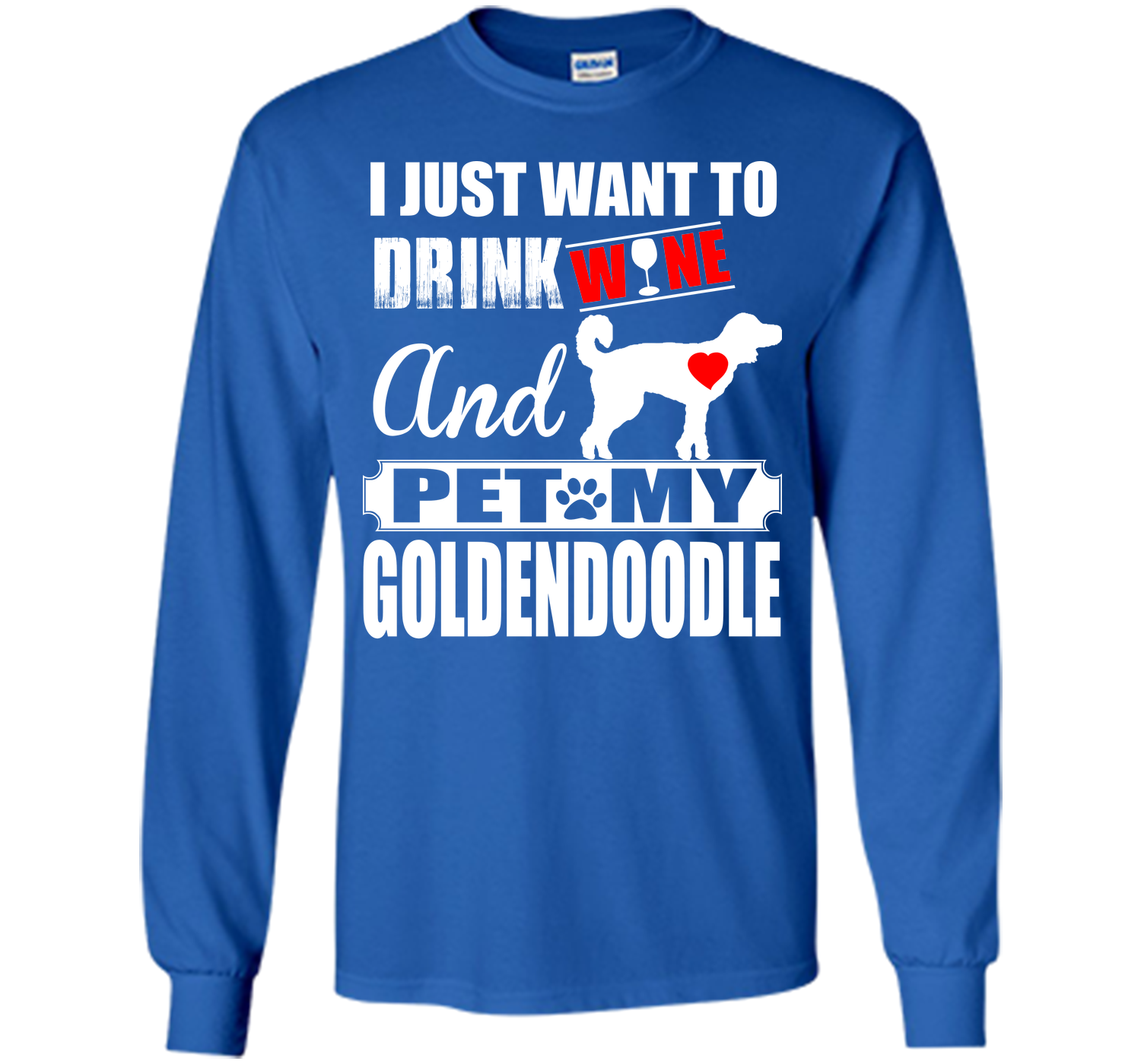 I JUST WANT TO DRINK WINE AND PET MY Goldendoodle T-Shirt