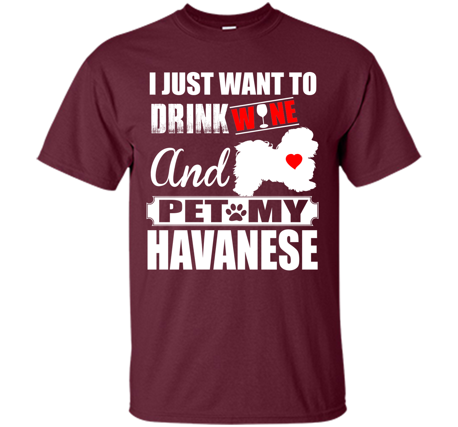 I just want to drink wine and pet my havanese T Shirt