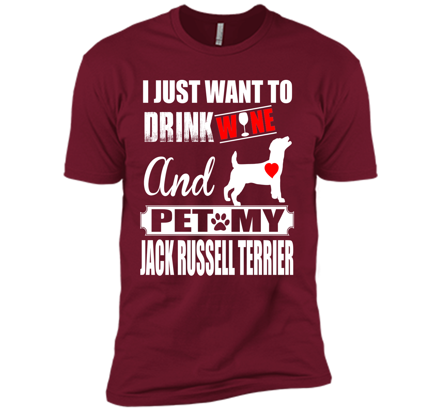 I JUST WANT TO DRINK WINE AND PET MY JACK RUSSELL TERRIER T-Shirt