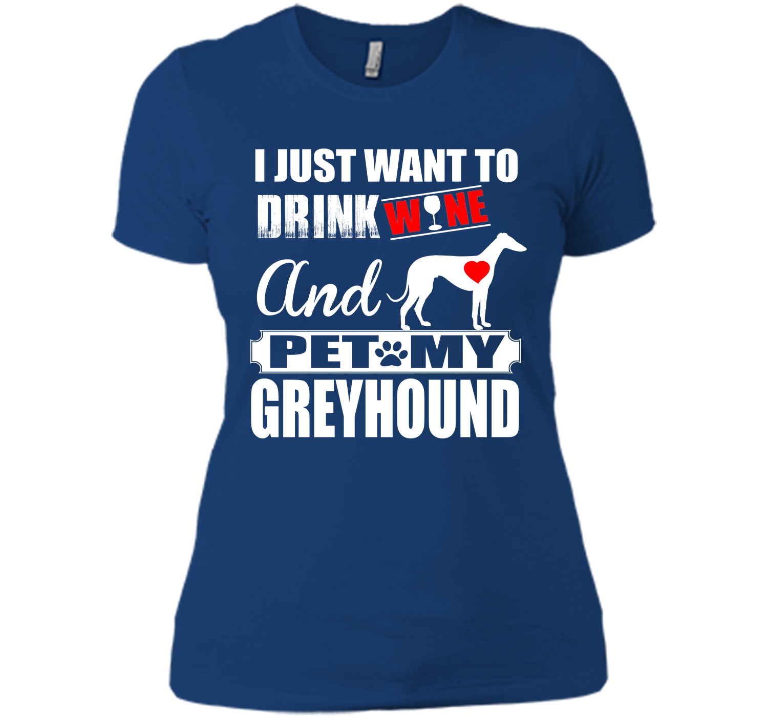 I just want to drink wine and pet my greyhound T Shirt