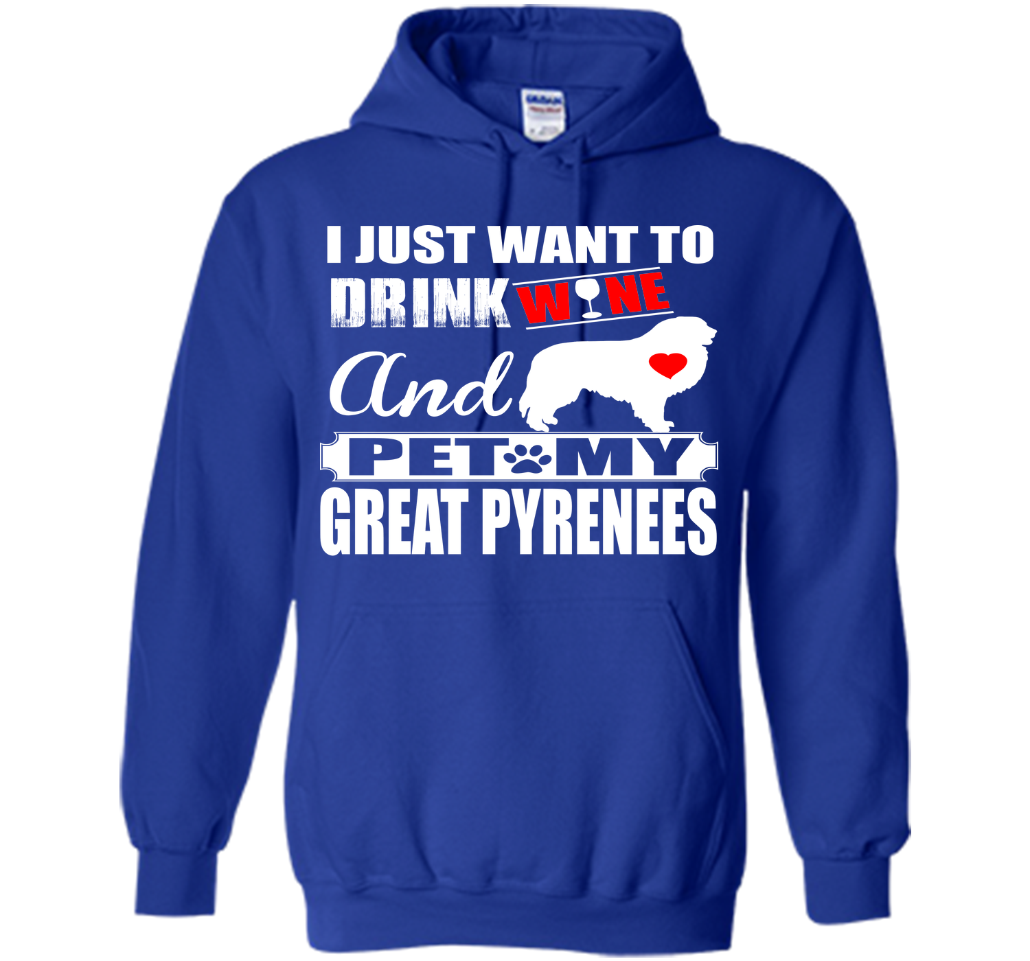 I JUST WANT TO DRINK WINE AND PET MY GREAT PYRENEES T-Shirt