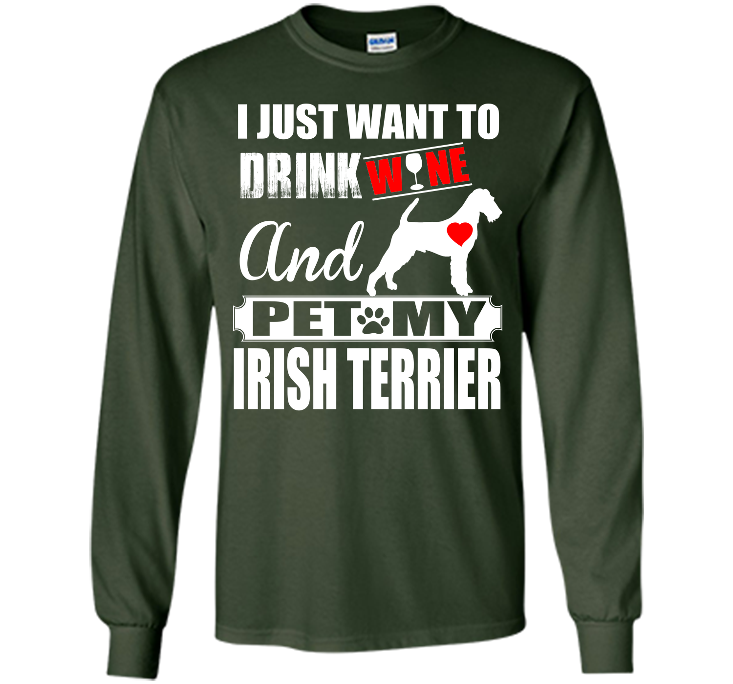 I JUST WANT TO DRINK WINE AND PET MY IRISH TERRIER T-Shirt