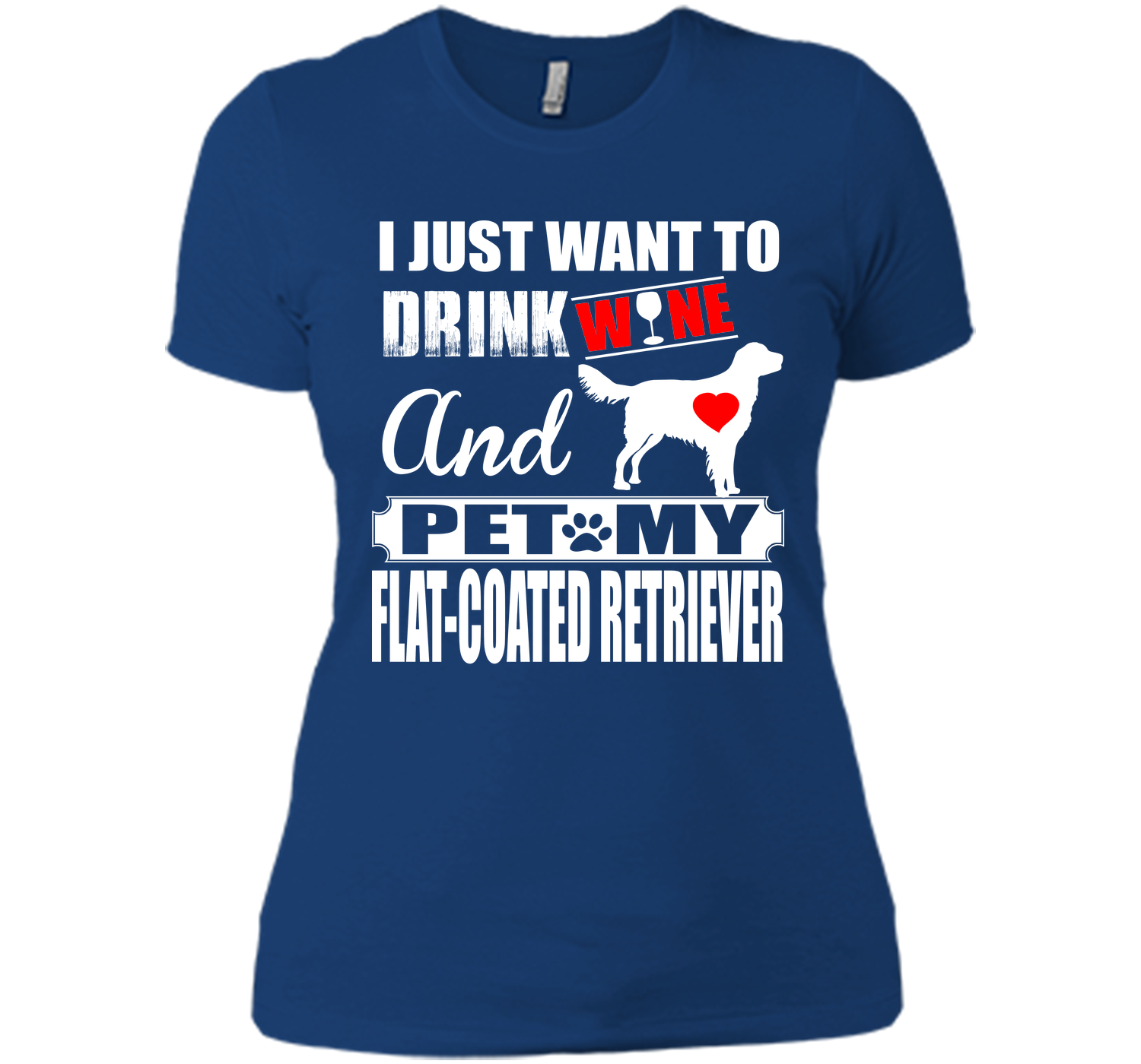 I just want to drink wine and pet my flat coated r T Shirt