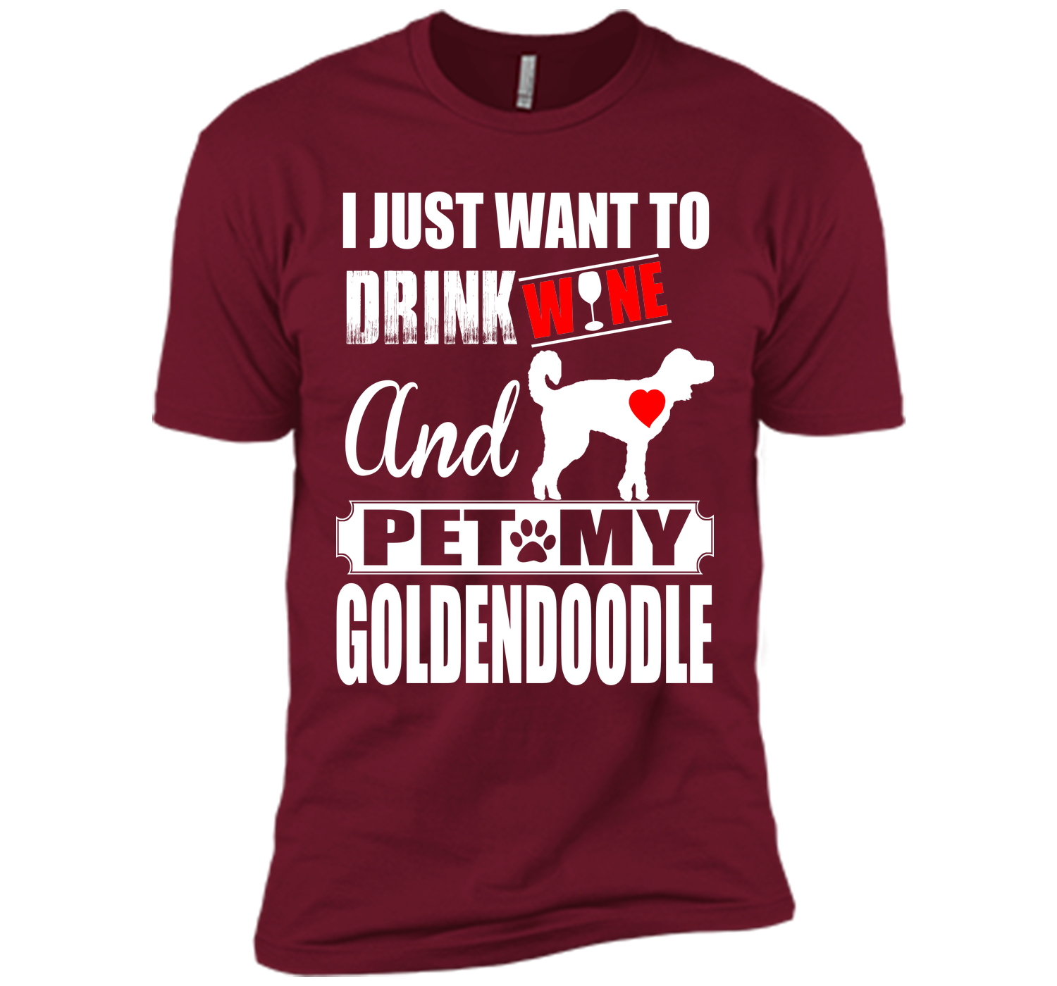 I JUST WANT TO DRINK WINE AND PET MY Goldendoodle T-Shirt