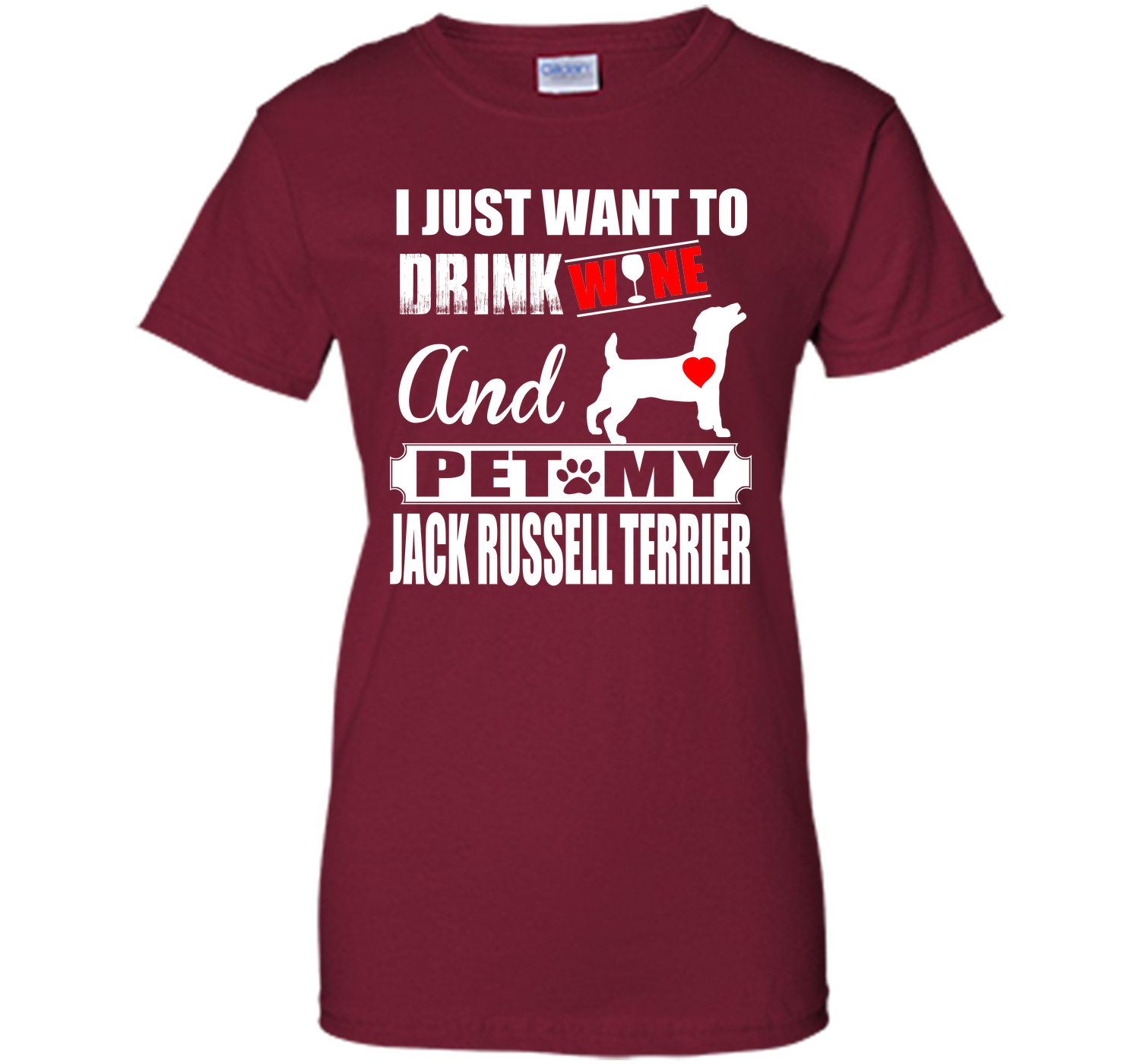 I JUST WANT TO DRINK WINE AND PET MY JACK RUSSELL TERRIER T-Shirt