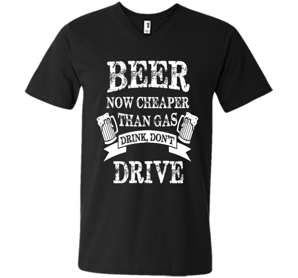 BEER NOW CHEAPER THAN GAS DRINK DONT DRIVE T-Shirt