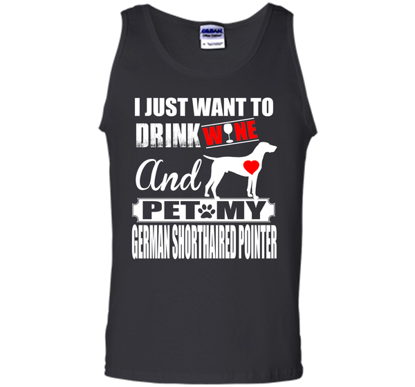 I JUST WANT TO DRINK WINE AND PET MY German Shorthaired Pointer T-Shirt