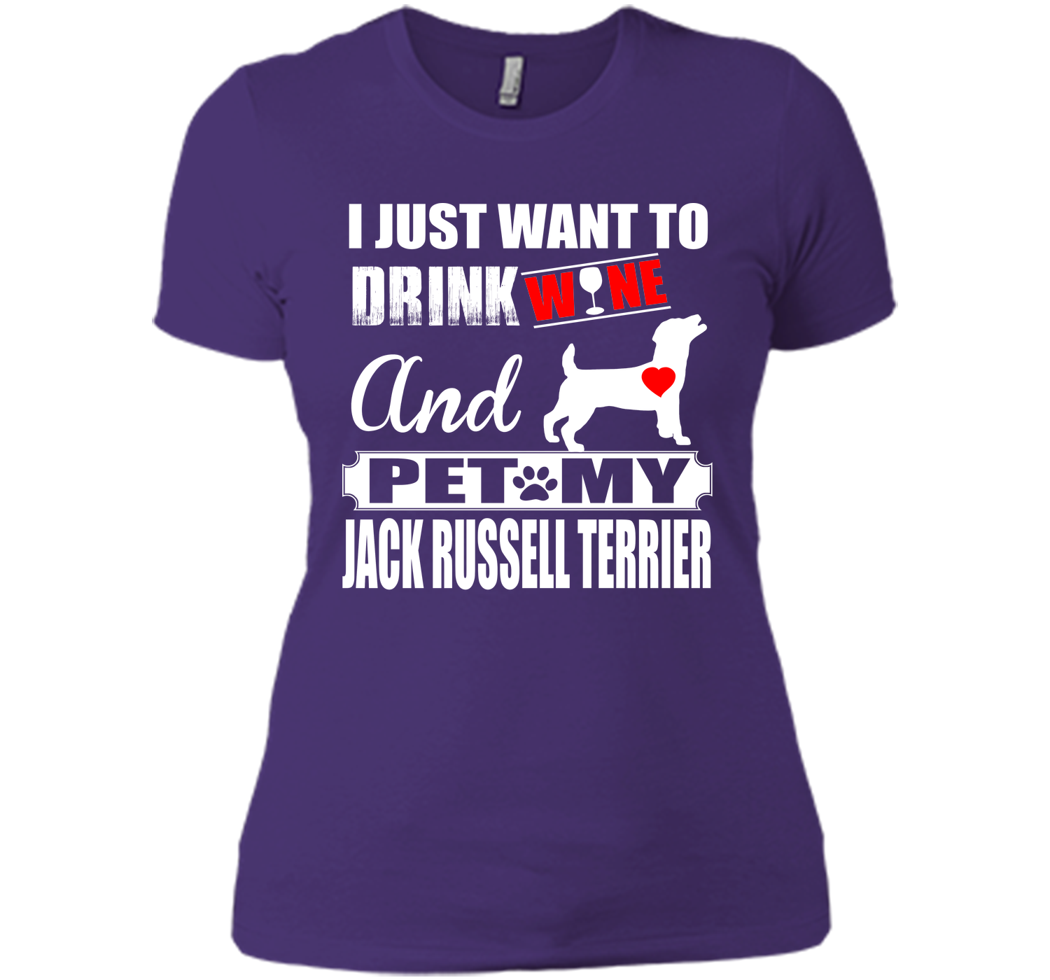 I JUST WANT TO DRINK WINE AND PET MY JACK RUSSELL TERRIER T-Shirt