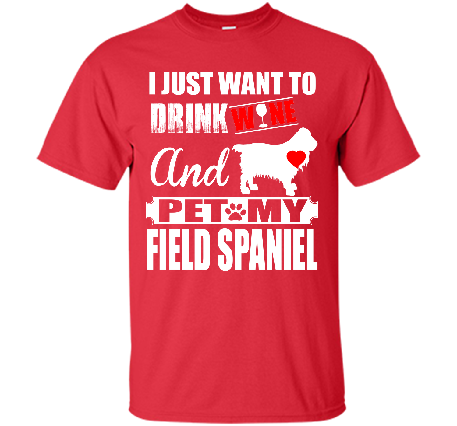 I JUST WANT TO DRINK WINE AND PET MY FIELD SPANIEL T-Shirt