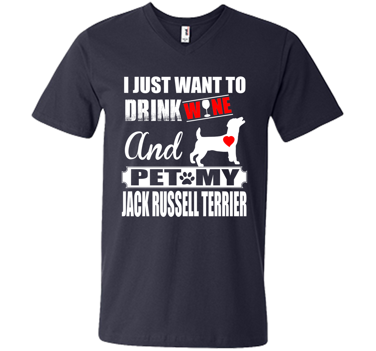 I JUST WANT TO DRINK WINE AND PET MY JACK RUSSELL TERRIER T-Shirt