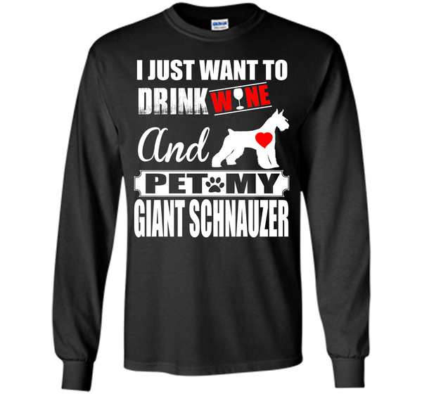 I just want to drink wine and pet my giant schnauz T Shirt