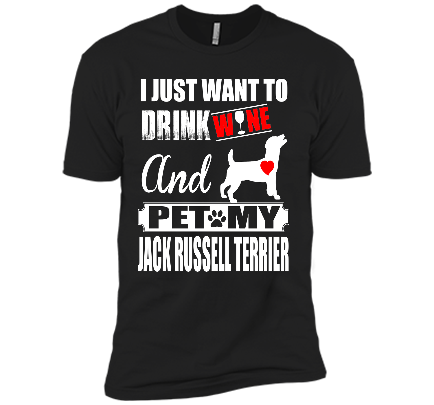 I JUST WANT TO DRINK WINE AND PET MY JACK RUSSELL TERRIER T-Shirt