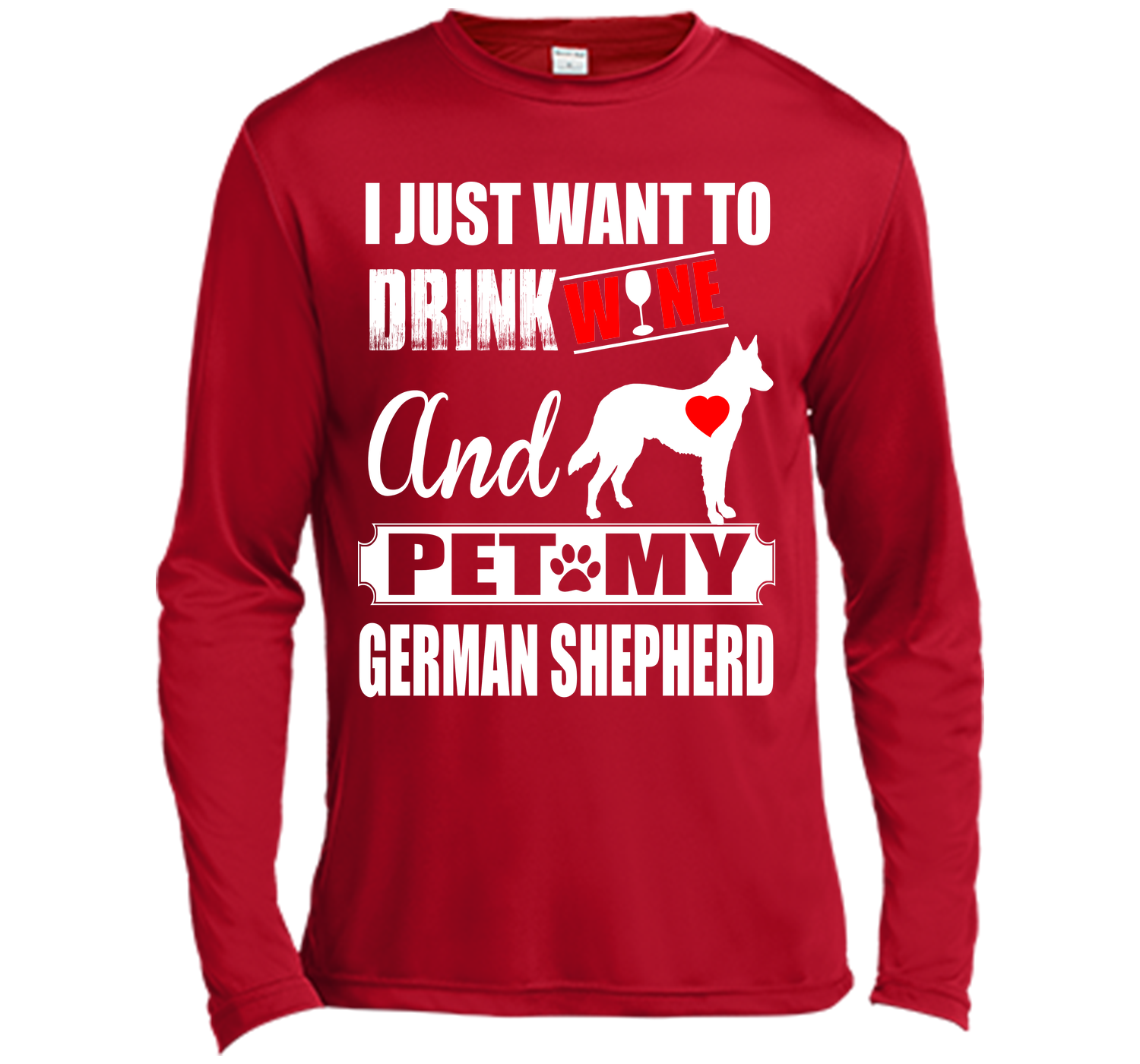I JUST WANT TO DRINK WINE AND PET MY german shepherd T-Shirt