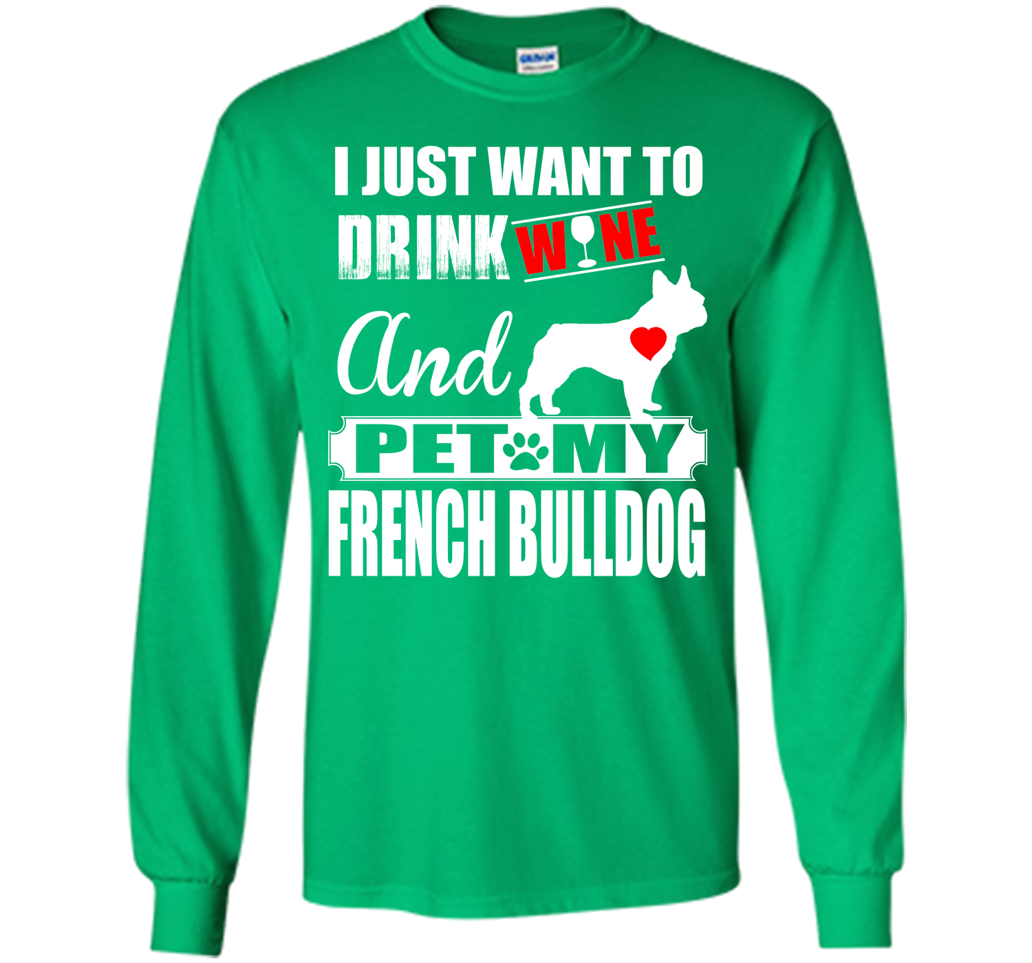 I JUST WANT TO DRINK WINE AND PET MY FRENCH BULLDOG T-Shirt