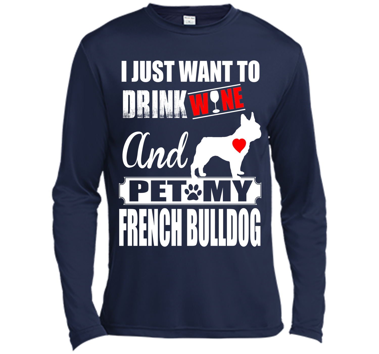 I JUST WANT TO DRINK WINE AND PET MY FRENCH BULLDOG T-Shirt