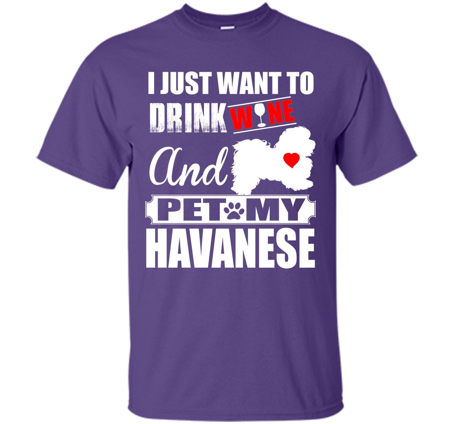 I just want to drink wine and pet my havanese T Shirt