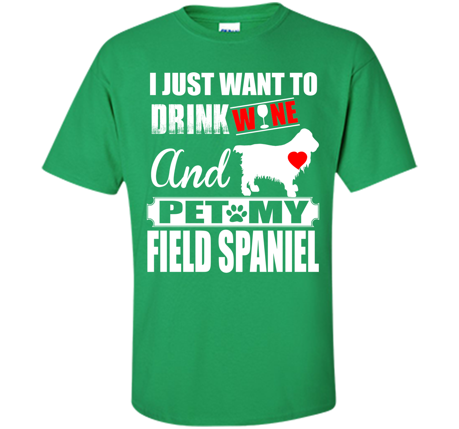 I JUST WANT TO DRINK WINE AND PET MY FIELD SPANIEL T-Shirt