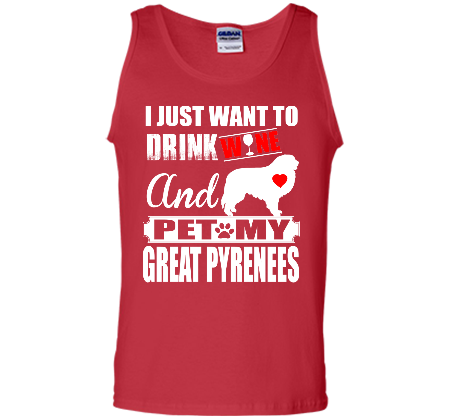 I JUST WANT TO DRINK WINE AND PET MY GREAT PYRENEES T-Shirt
