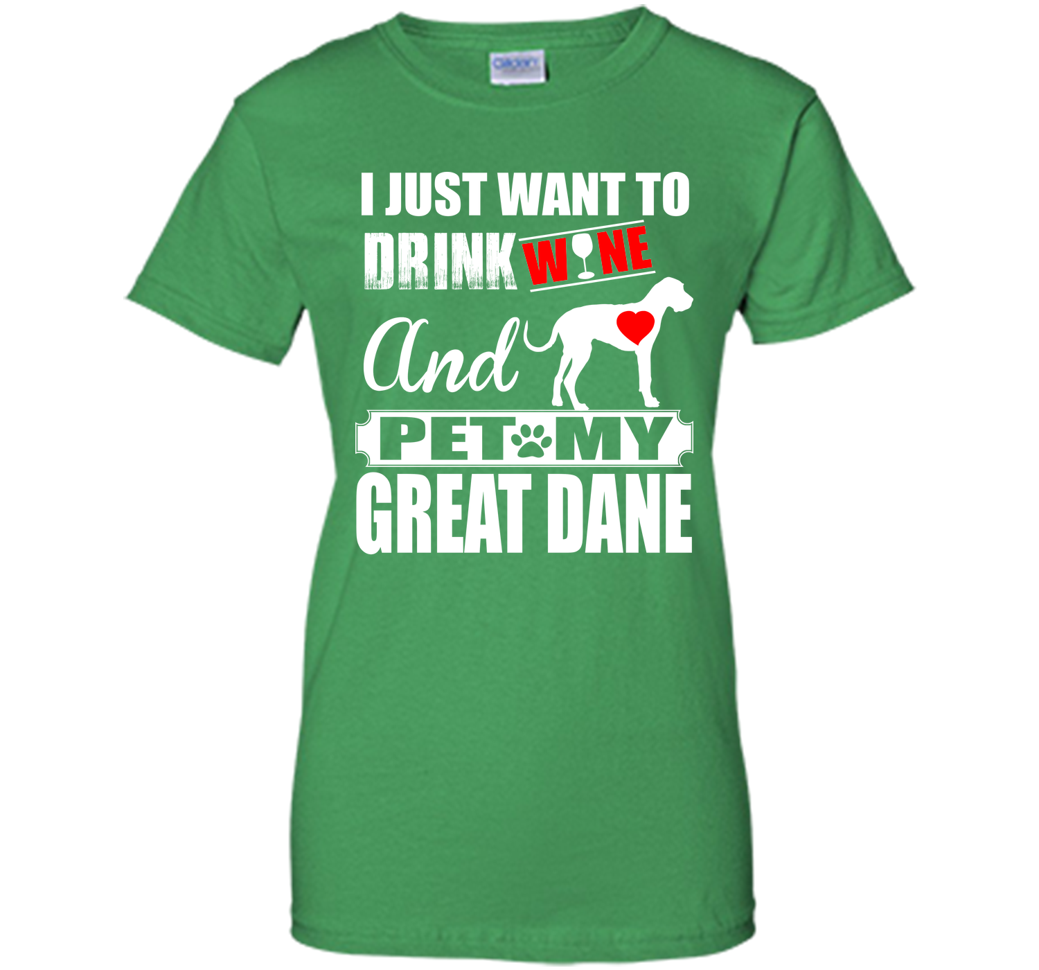 I JUST WANT TO DRINK WINE AND PET MY Great Dane T-Shirt