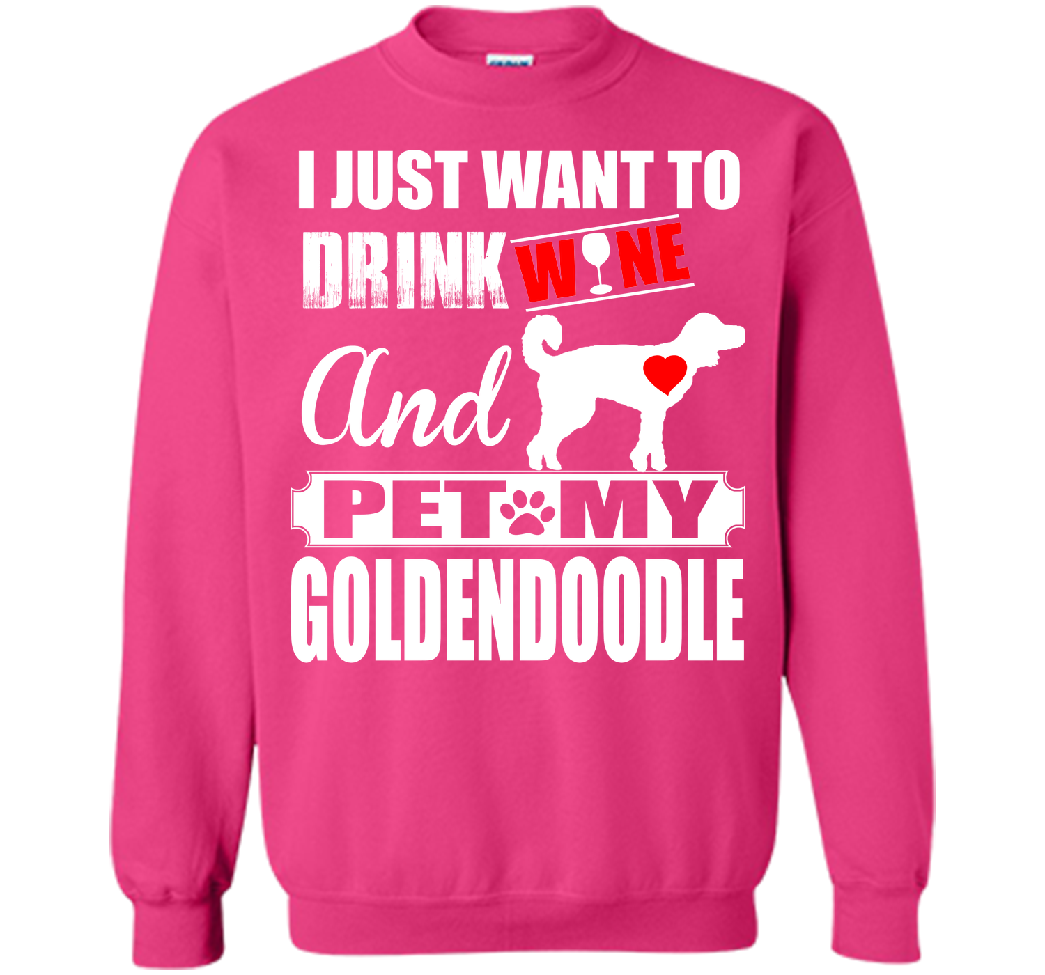 I JUST WANT TO DRINK WINE AND PET MY Goldendoodle T-Shirt