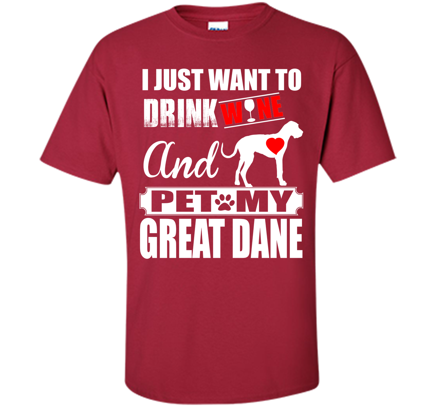 I JUST WANT TO DRINK WINE AND PET MY Great Dane T-Shirt
