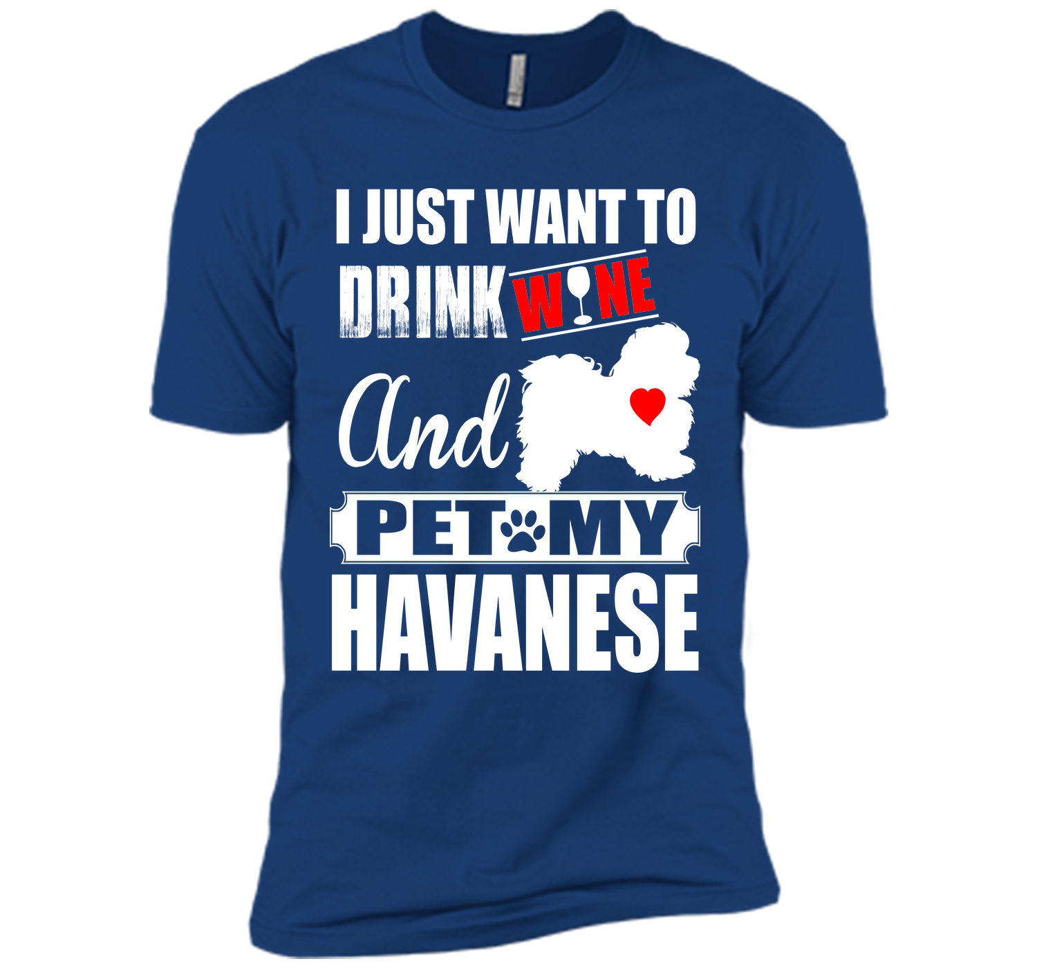 I just want to drink wine and pet my havanese T Shirt