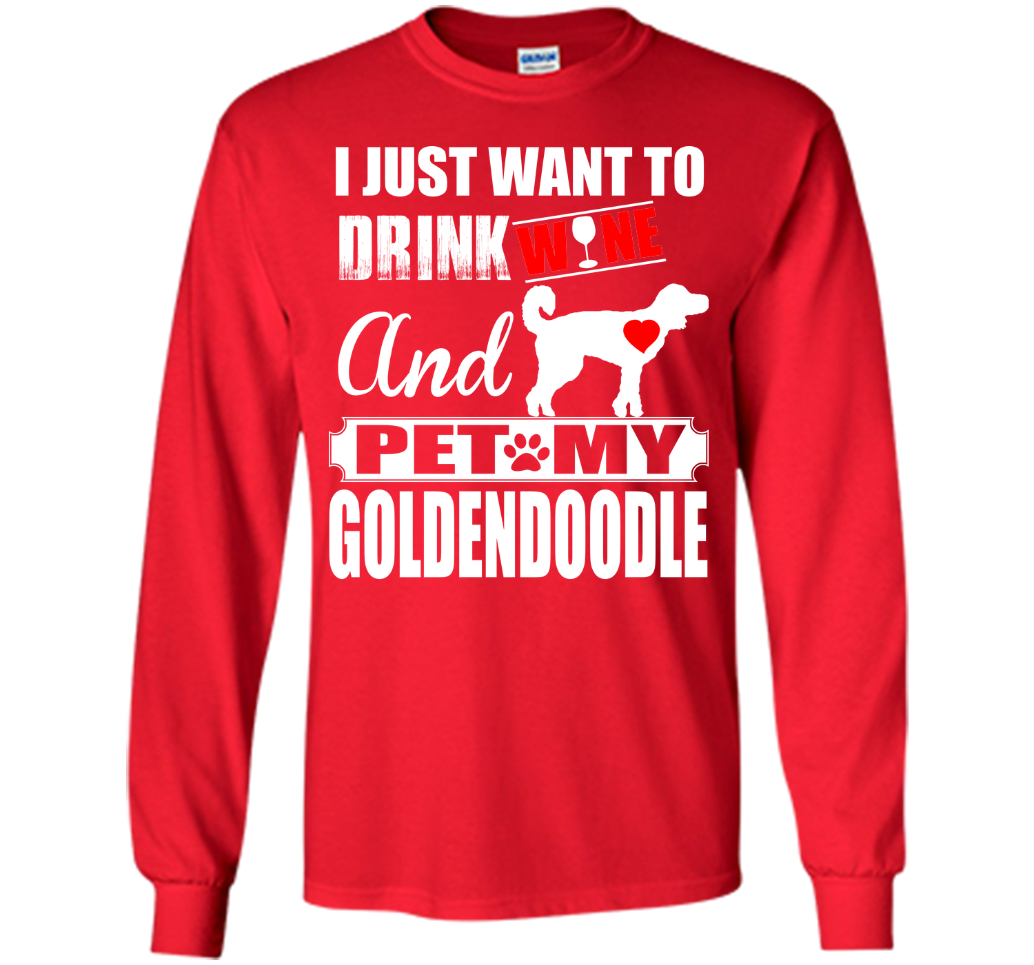 I JUST WANT TO DRINK WINE AND PET MY Goldendoodle T-Shirt