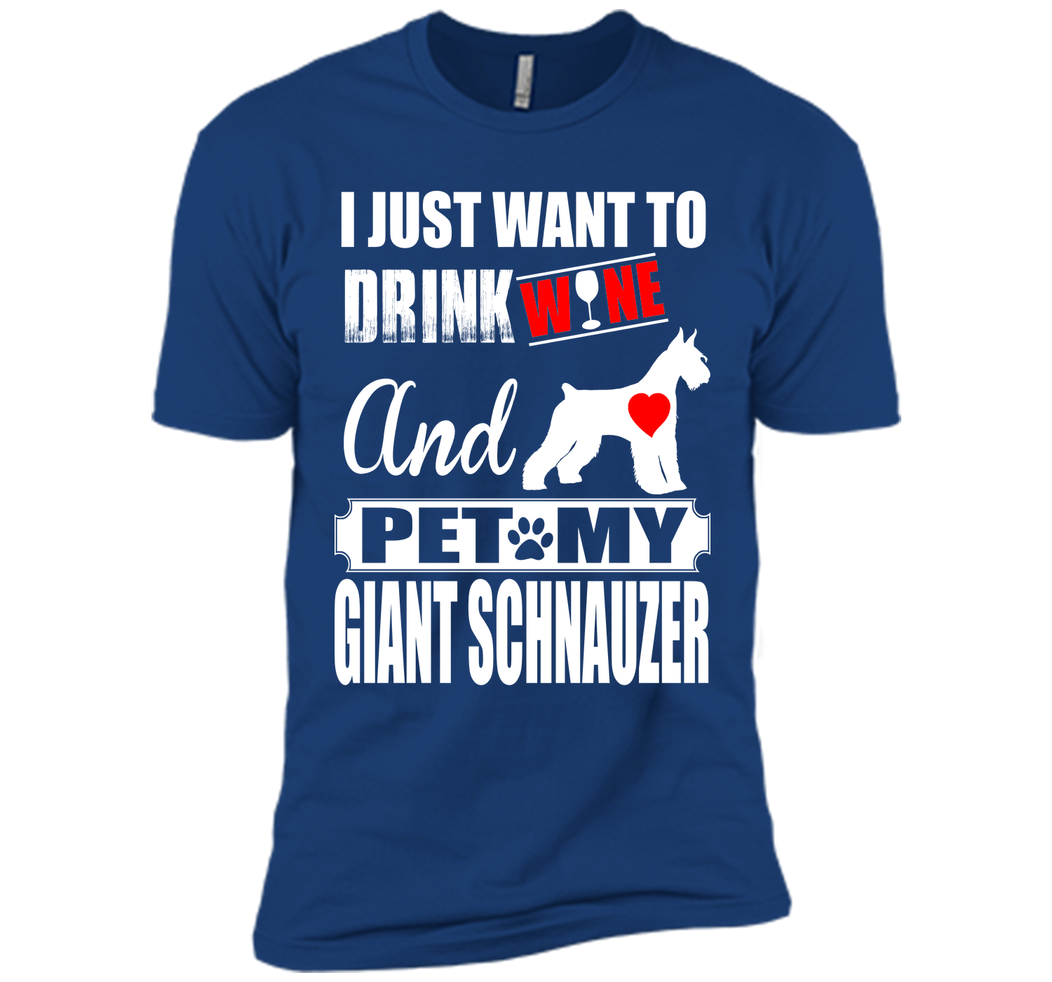 I just want to drink wine and pet my giant schnauz T Shirt