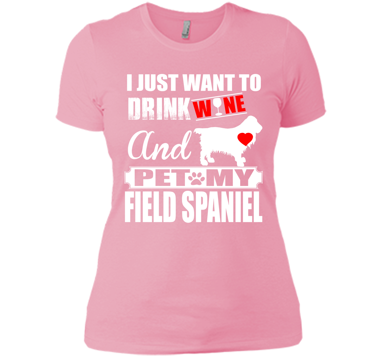 I JUST WANT TO DRINK WINE AND PET MY FIELD SPANIEL T-Shirt