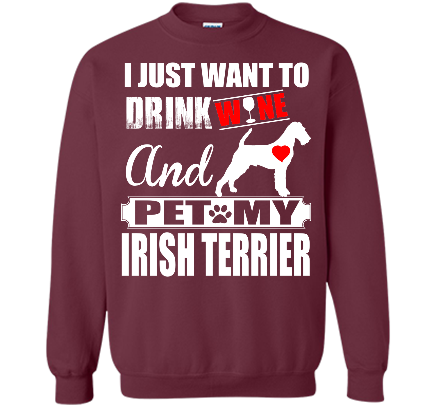 I JUST WANT TO DRINK WINE AND PET MY IRISH TERRIER T-Shirt